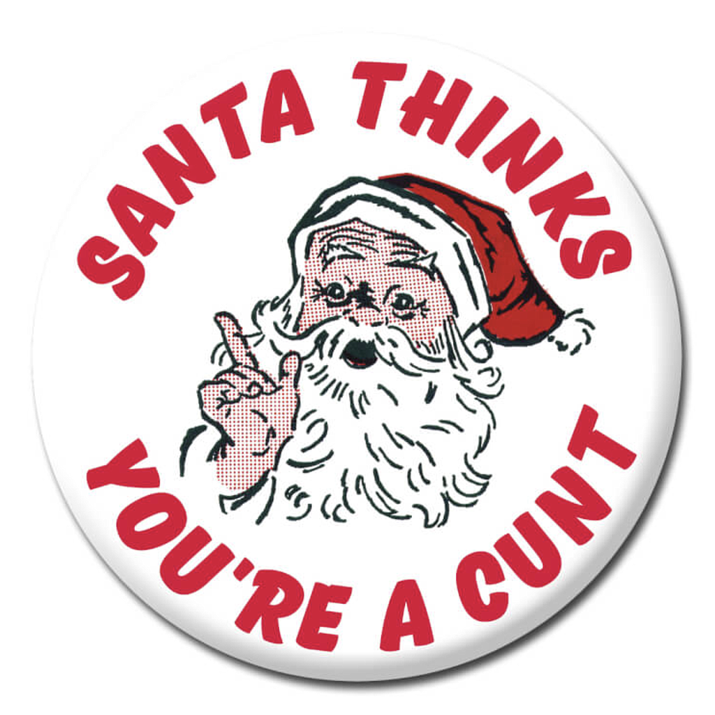DM SANTA THINKS YOU'RE A CUNT BADGE
